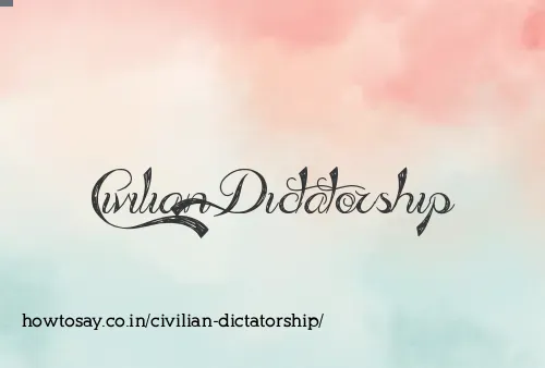Civilian Dictatorship