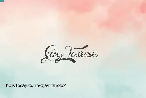 Cjay Taiese