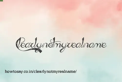 Clearlynotmyrealname