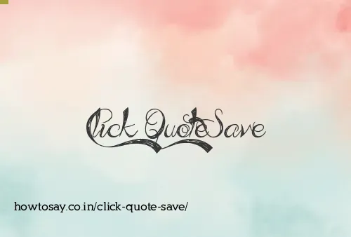 Click Quote Save