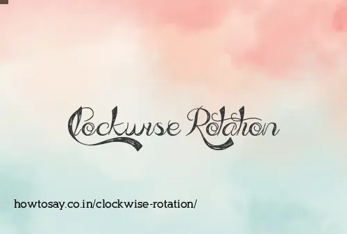 Clockwise Rotation