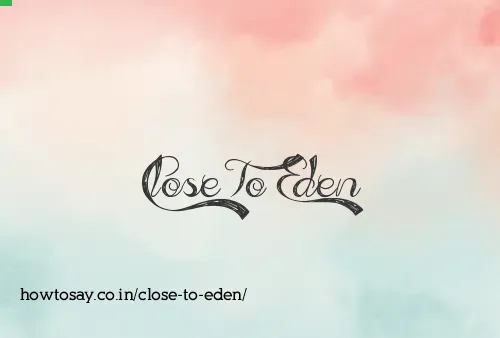 Close To Eden