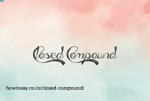 Closed Compound