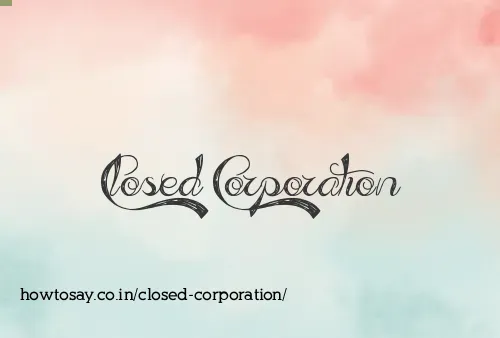 Closed Corporation