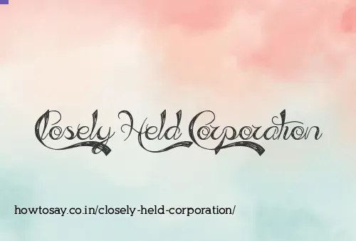 Closely Held Corporation