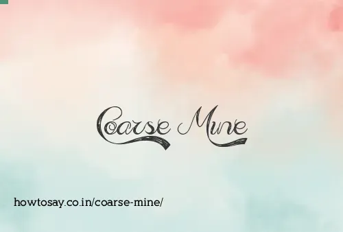 Coarse Mine