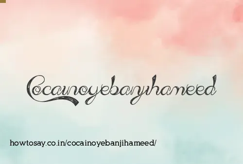 Cocainoyebanjihameed