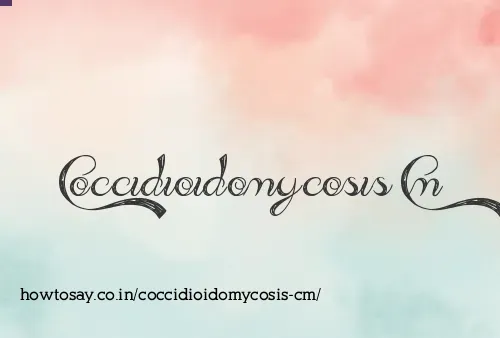 Coccidioidomycosis Cm