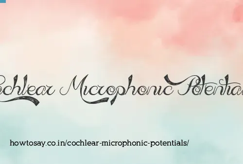 Cochlear Microphonic Potentials