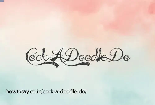 Cock A Doodle Do