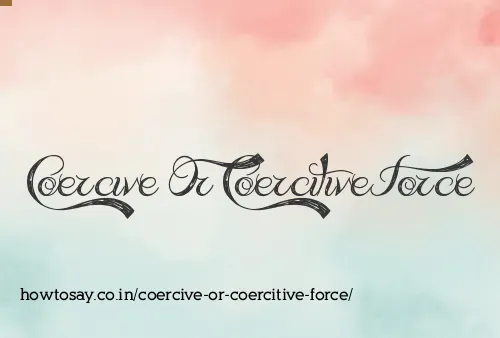 Coercive Or Coercitive Force