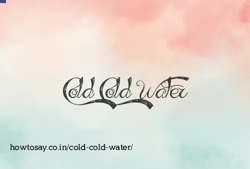 Cold Cold Water
