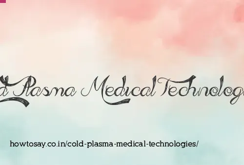 Cold Plasma Medical Technologies