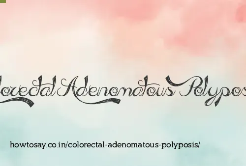 Colorectal Adenomatous Polyposis