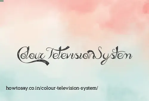 Colour Television System