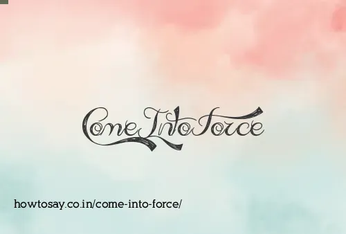 Come Into Force