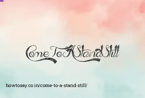 Come To A Stand Still
