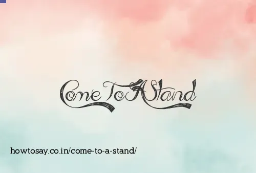 Come To A Stand