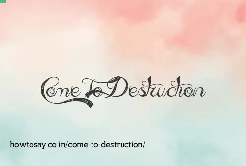 Come To Destruction