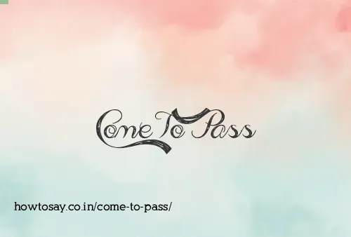 Come To Pass