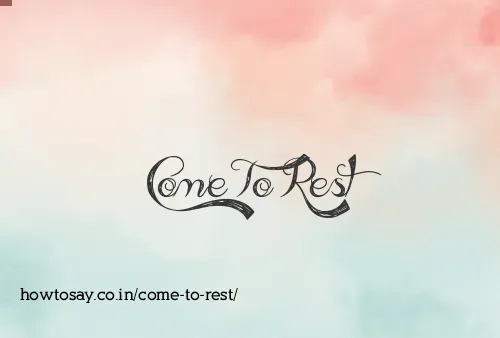 Come To Rest