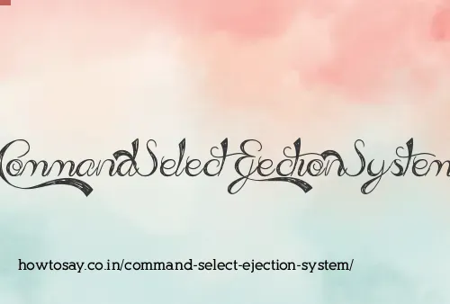 Command Select Ejection System