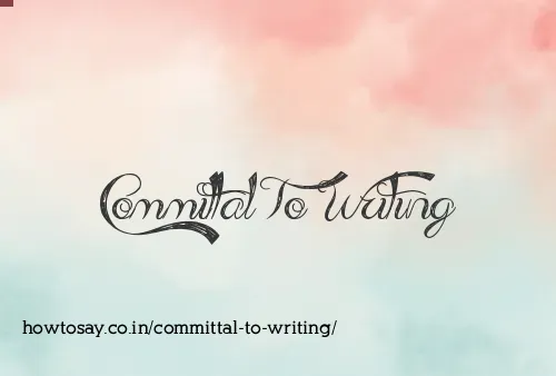 Committal To Writing