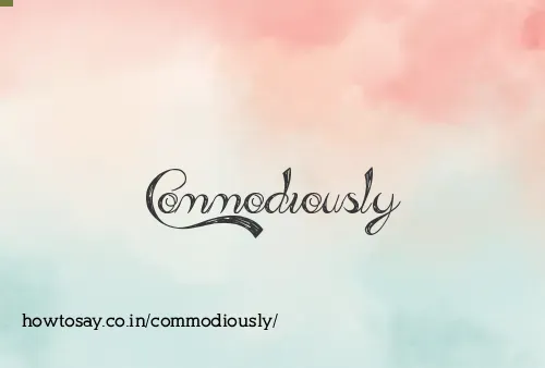 Commodiously