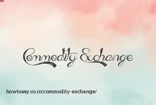 Commodity Exchange