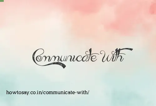 Communicate With