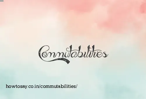 Commutabilities