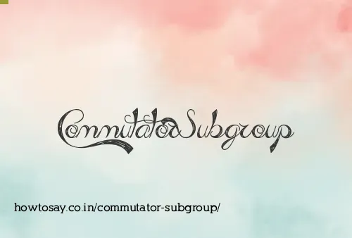 Commutator Subgroup