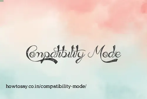 Compatibility Mode