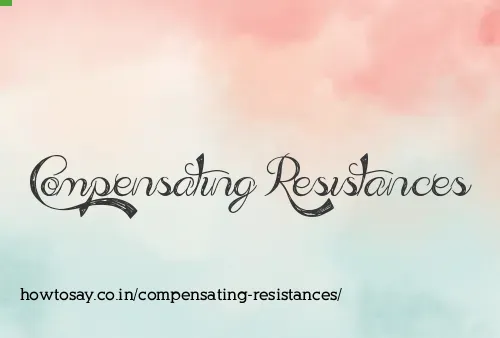 Compensating Resistances
