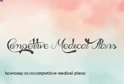 Competitive Medical Plans