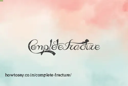 Complete Fracture