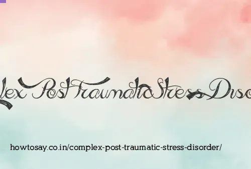Complex Post Traumatic Stress Disorder