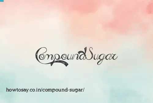 Compound Sugar