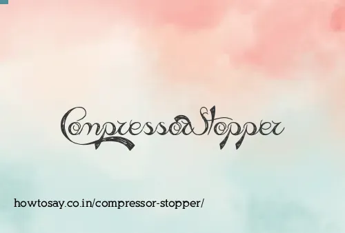 Compressor Stopper