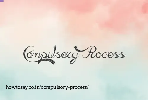 Compulsory Process