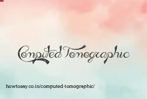 Computed Tomographic
