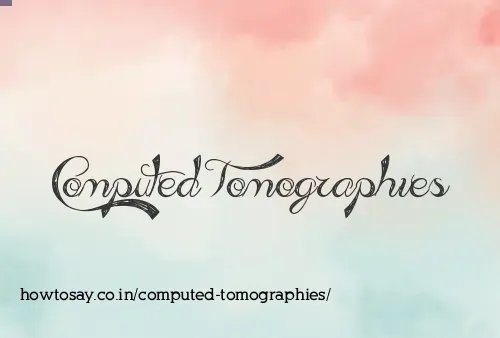 Computed Tomographies
