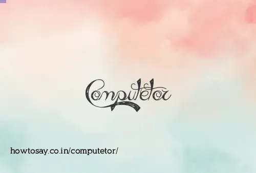 Computetor
