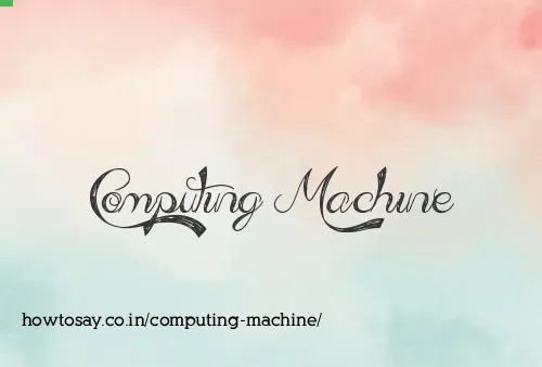 Computing Machine