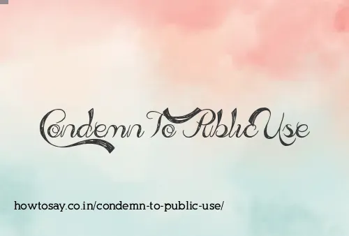 Condemn To Public Use