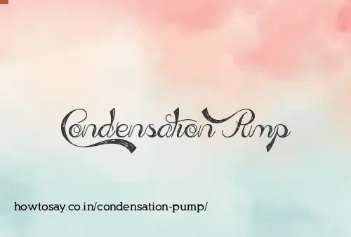 Condensation Pump