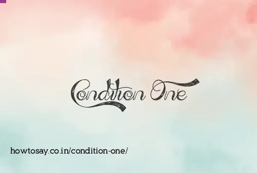 Condition One
