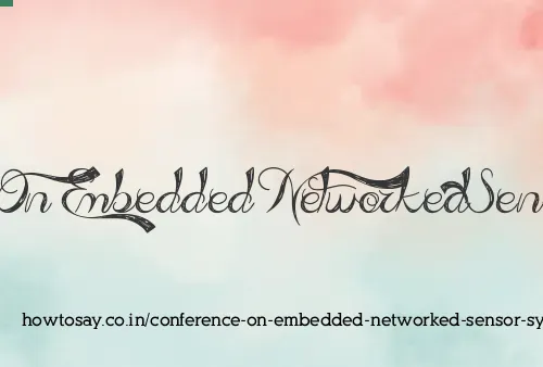 Conference On Embedded Networked Sensor Systems