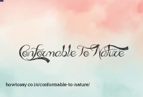 Conformable To Nature