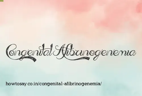 Congenital Afibrinogenemia